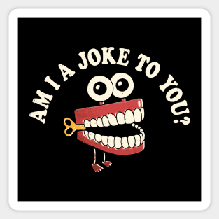 Am I A Joke To You Sticker